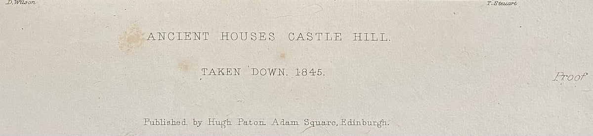 Close-up of inscription: Inscription antique proof impression Ancient Houses Castle Hill Edinburgh taken down 1845 published Hugh Paton Adam Square drawn Daniel Wilson engraved T. Steuart 1848