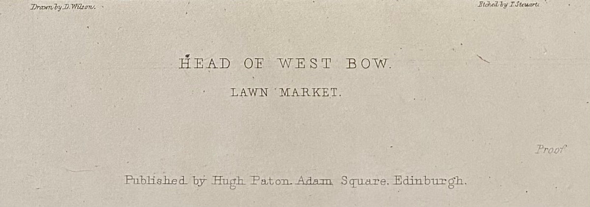Close-up of inscription: Inscription antique steel etching Head of West Bow Lawnmarket Edinburgh drawn Daniel Wilson etched T. Steuart Hugh Paton Adam Square Edinburgh 1848