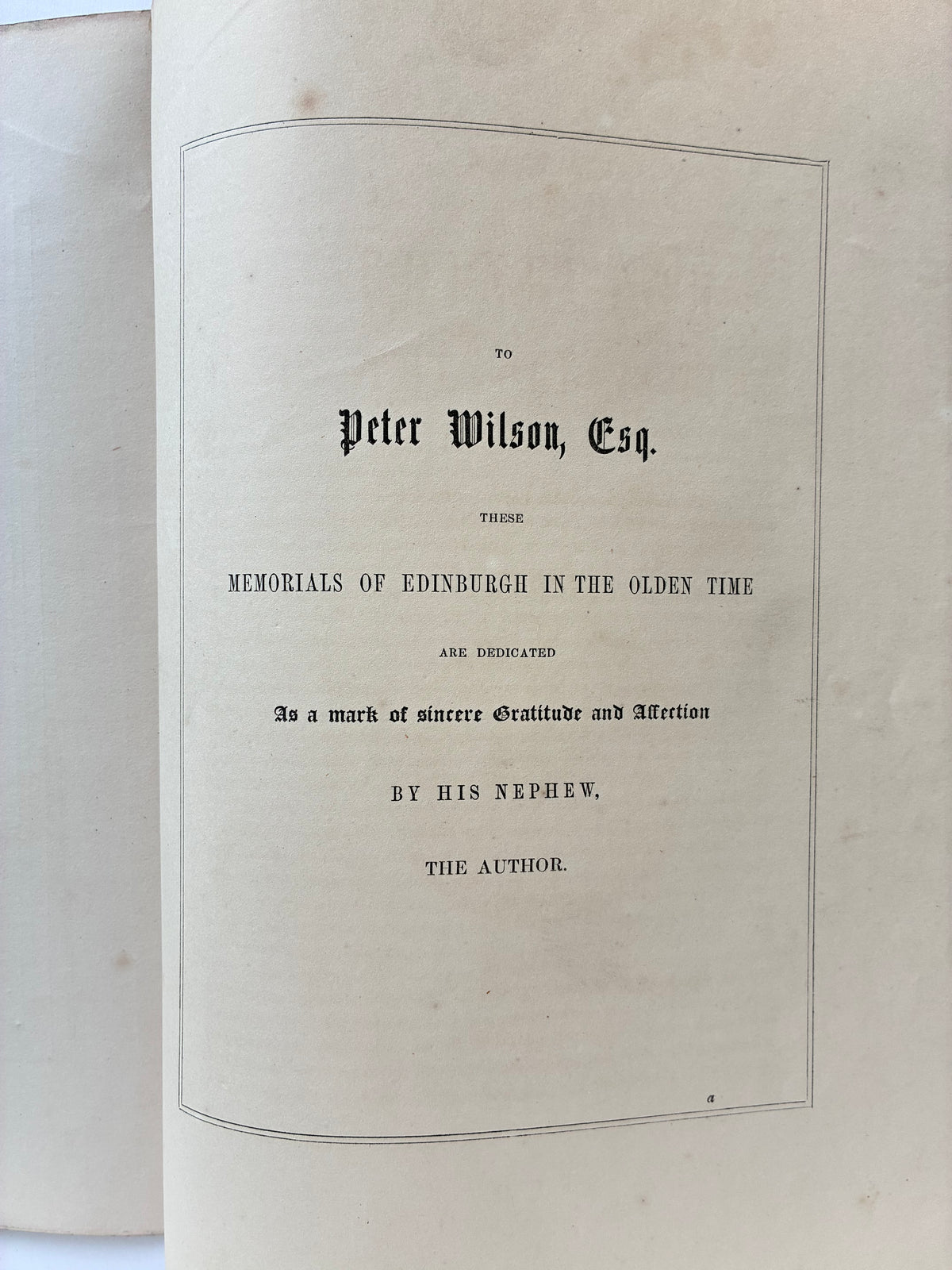 Dedication page: Dedication page Memorials of Edinburgh in the Olden Time Daniel Wilson to Peter Wilson Esq 1848 Hugh Paton Edinburgh