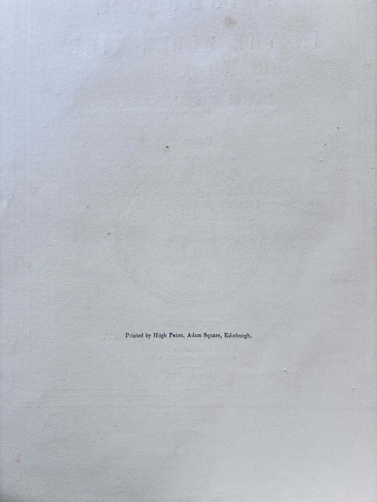 Verso printer’s imprint: Verso printer’s imprint Memorials of Edinburgh in the Olden Time printed by Hugh Paton Adam Square Edinburgh 1848