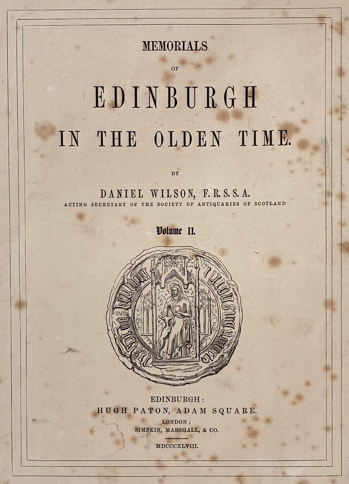 Close-up of title text: Close up detail title page Memorials of Edinburgh in the Olden Time Volume II Daniel Wilson Hugh Paton Adam Square Edinburgh Simpkin Marshall London 1848