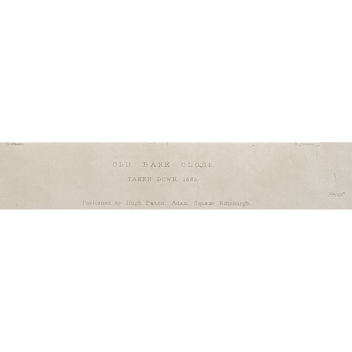 Close-up of inscription: Inscription antique proof impression Old Bank Close Edinburgh taken down 1835 published Hugh Paton Adam Square drawn Daniel Wilson engraved William Forrest 1848