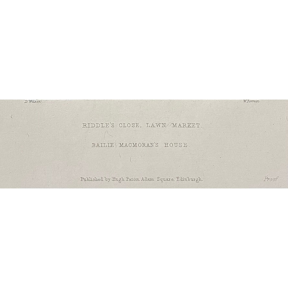Close-up of inscription: Inscription antique proof impression Riddle’s Close Lawnmarket Bailie Macmoran’s House published Hugh Paton Adam Square Edinburgh drawn Daniel Wilson engraved William Forrest 1848