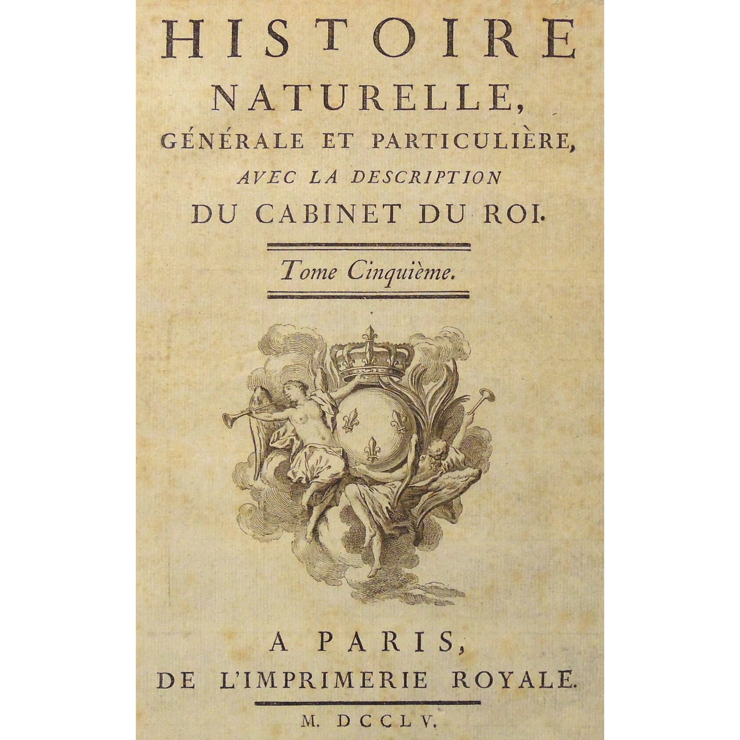 Histoire Naturelle, Générale et Particulière, avec la Description du Cabinet du Roi. Tome Cinquième. A Paris, De L'Imprimerie Royale. M. DCCLV. (Title Page)  (B7-3)